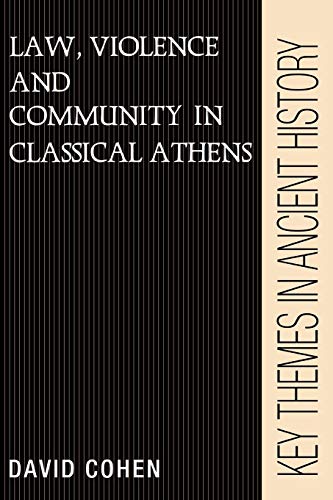 Law Violence Community Athens (Key Themes in Ancient History)